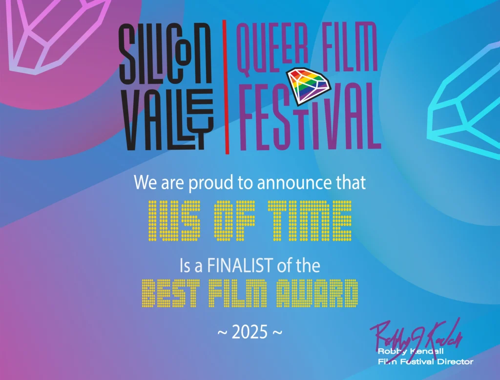 Best Film Finalist certificate for IUS of Time at the 4th Silicon Valley Queer Film Festival, San José, California (2026)